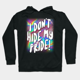 I Don't Hide My Pride - For Women and Men Hoodie